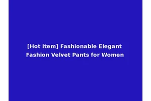 [Hot Item] Fashionable Elegant Fashion Velvet Pants for Women