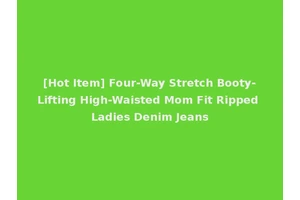 [Hot Item] Four-Way Stretch Booty-Lifting High-Waisted Mom Fit Ripped Ladies Denim Jeans