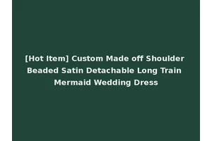 [Hot Item] Custom Made off Shoulder Beaded Satin Detachable Long Train Mermaid Wedding Dress