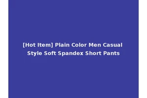[Hot Item] Plain Color Men Casual Style Soft Spandex Short Pants