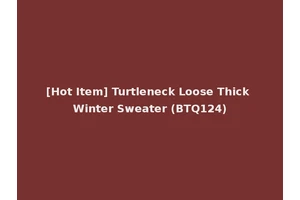 [Hot Item] Turtleneck Loose Thick Winter Sweater (BTQ124)