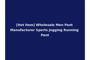 [Hot Item] Wholesale Men Pant Manufacturer Sports Jogging Running Pant