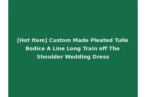 [Hot Item] Custom Made Pleated Tulle Bodice A Line Long Train off The Shoulder Wedding Dress