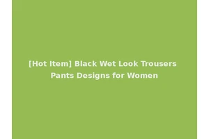 [Hot Item] Black Wet Look Trousers Pants Designs for Women