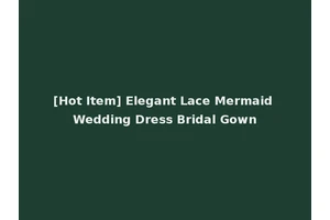 [Hot Item] Elegant Lace Mermaid Wedding Dress Bridal Gown