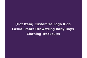 [Hot Item] Customize Logo Kids Casual Pants Drawstring Baby Boys Clothing Tracksuits