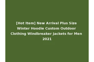 [Hot Item] New Arrival Plus Size Winter Hoodie Custom Outdoor Clothing Windbreaker Jackets for Men 2021