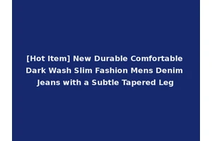 [Hot Item] New Durable Comfortable Dark Wash Slim Fashion Mens Denim Jeans with a Subtle Tapered Leg