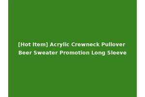 [Hot Item] Acrylic Crewneck Pullover Beer Sweater Promotion Long Sleeve