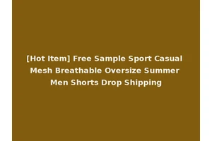 [Hot Item] Free Sample Sport Casual Mesh Breathable Oversize Summer Men Shorts Drop Shipping