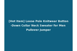 [Hot Item] Loose Polo Knitwear Button-Down Collar Neck Sweater for Men Pullover Jumper