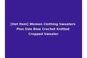 [Hot Item] Women Clothing Sweaters Plus Size Blue Crochet Knitted Cropped Sweater