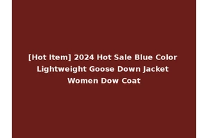 [Hot Item] 2024 Hot Sale Blue Color Lightweight Goose Down Jacket Women Dow Coat