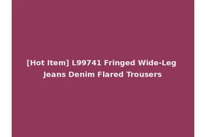 [Hot Item] L99741 Fringed Wide-Leg Jeans Denim Flared Trousers