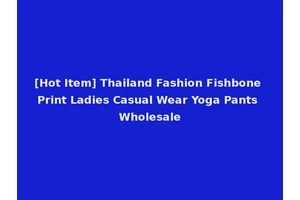 [Hot Item] Thailand Fashion Fishbone Print Ladies Casual Wear Yoga Pants Wholesale
