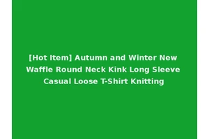 [Hot Item] Autumn and Winter New Waffle Round Neck Kink Long Sleeve Casual Loose T-Shirt Knitting
