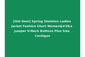 [Hot Item] Spring Skeleton Ladies Jacket Fashion Short Women's Jumper V-Neck Buttons Plus Size Cardigan