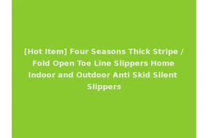[Hot Item] Four Seasons Thick Stripe / Fold Open Toe Line Slippers Home Indoor and Outdoor Anti Skid Silent Slippers