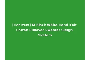 [Hot Item] M Black White Hand Knit Cotton Pullover Sweater Sleigh Skaters