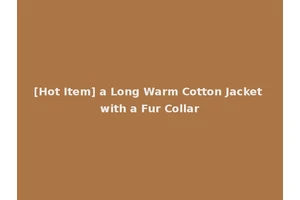 [Hot Item] a Long Warm Cotton Jacket with a Fur Collar