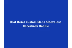 [Hot Item] Custom Mens Sleeveless Racerback Hoodie