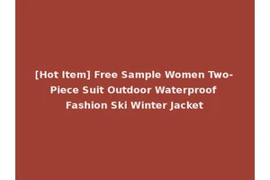 [Hot Item] Free Sample Women Two-Piece Suit Outdoor Waterproof Fashion Ski Winter Jacket