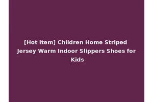 [Hot Item] Children Home Striped Jersey Warm Indoor Slippers Shoes for Kids