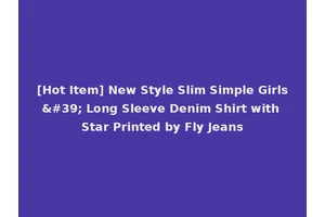 [Hot Item] New Style Slim Simple Girls' Long Sleeve Denim Shirt with Star Printed by Fly Jeans