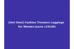 [Hot Item] Fashion Trousers Leggings for Women Jeans (14100)