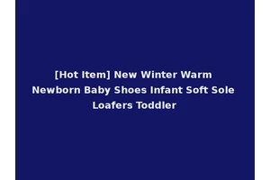 [Hot Item] New Winter Warm Newborn Baby Shoes Infant Soft Sole Loafers Toddler