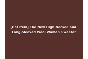 [Hot Item] The New High-Necked and Long-Sleeved Wool Women`Sweater