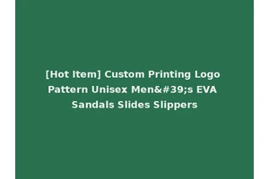 [Hot Item] Custom Printing Logo Pattern Unisex Men's EVA Sandals Slides Slippers