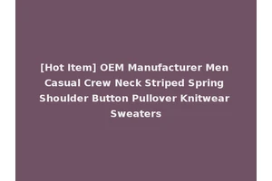 [Hot Item] OEM Manufacturer Men Casual Crew Neck Striped Spring Shoulder Button Pullover Knitwear Sweaters