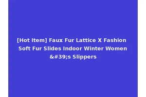 [Hot Item] Faux Fur Lattice X Fashion Soft Fur Slides Indoor Winter Women's Slippers