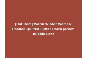 [Hot Item] Warm Winter Women Hooded Quilted Puffer Down Jacket Bubble Coat