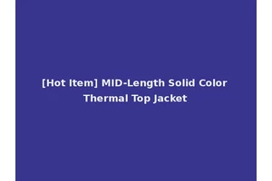[Hot Item] MID-Length Solid Color Thermal Top Jacket