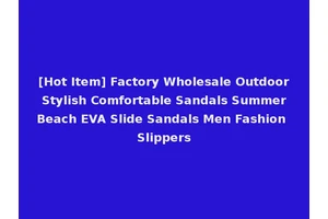 [Hot Item] Factory Wholesale Outdoor Stylish Comfortable Sandals Summer Beach EVA Slide Sandals Men Fashion Slippers