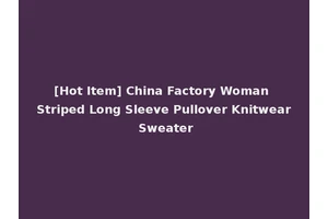 [Hot Item] China Factory Woman Striped Long Sleeve Pullover Knitwear Sweater