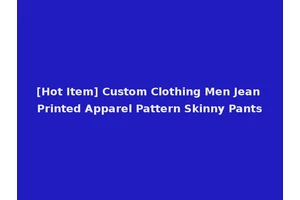 [Hot Item] Custom Clothing Men Jean Printed Apparel Pattern Skinny Pants