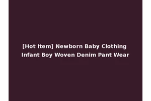 [Hot Item] Newborn Baby Clothing Infant Boy Woven Denim Pant Wear