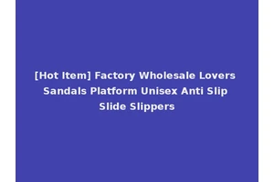 [Hot Item] Factory Wholesale Lovers Sandals Platform Unisex Anti Slip Slide Slippers