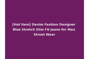 [Hot Item] Denim Fashion Designer Blue Stretch Slim Fit Jeans for Man Street Wear