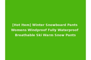 [Hot Item] Winter Snowboard Pants Womens Windproof Fully Waterproof Breathable Ski Warm Snow Pants