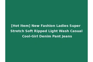 [Hot Item] New Fashion Ladies Super Stretch Soft Ripped Light Wash Casual Cool-Girl Denim Pant Jeans