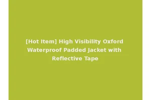 [Hot Item] High Visibility Oxford Waterproof Padded Jacket with Reflective Tape