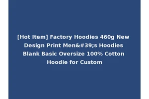 [Hot Item] Factory Hoodies 460g New Design Print Men's Hoodies Blank Basic Oversize 100% Cotton Hoodie for Custom