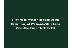 [Hot Item] Winter Hooded Down Cotton Jacket Women's Long Over-The-Knee Thick Jacket