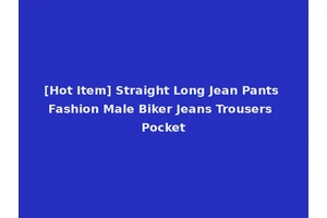 [Hot Item] Straight Long Jean Pants Fashion Male Biker Jeans Trousers Pocket