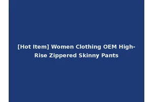 [Hot Item] Women Clothing OEM High-Rise Zippered Skinny Pants