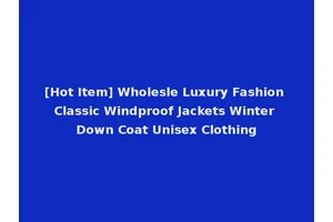[Hot Item] Wholesle Luxury Fashion Classic Windproof Jackets Winter Down Coat Unisex Clothing